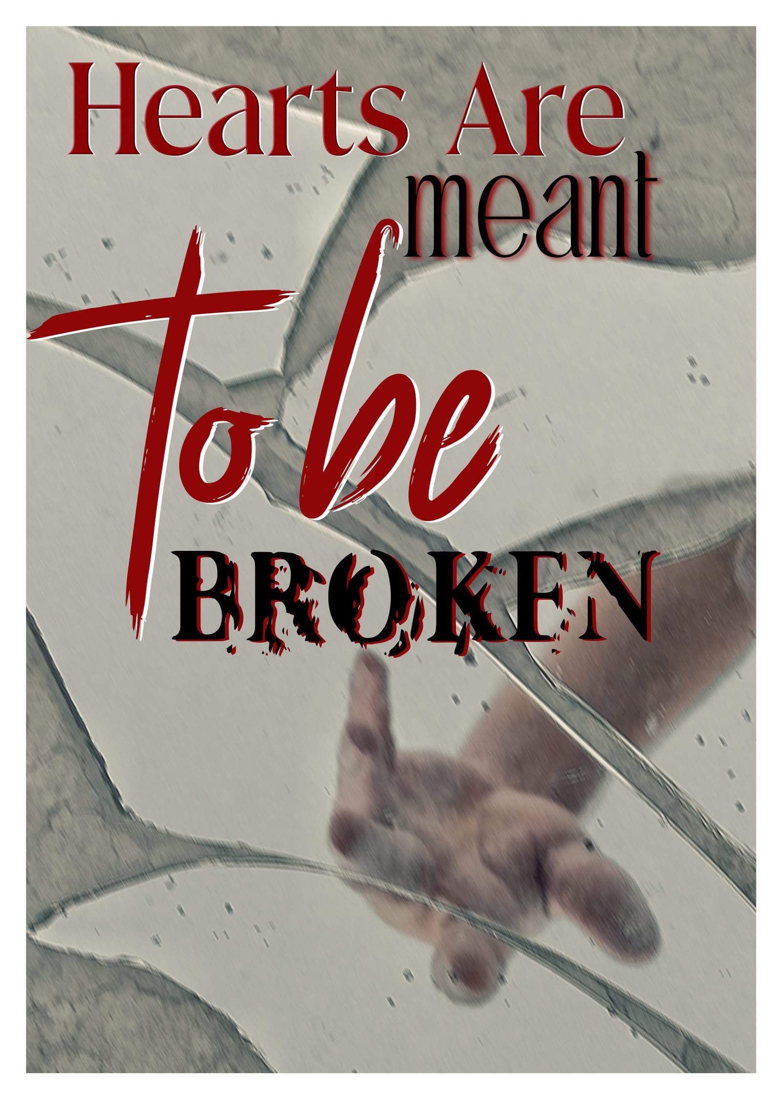 Poster with the words hearts are meant to be broken over a hand behind cracked glass